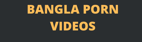 Bangla Porn Videos